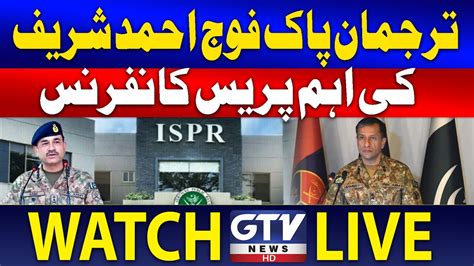 Live Dg Ispr Ahmed Sharif Chaudhry Important Press Conference Gtv