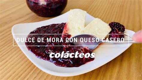 Receta Dulce De Mora Con Queso Casero Col Cteos Youtube