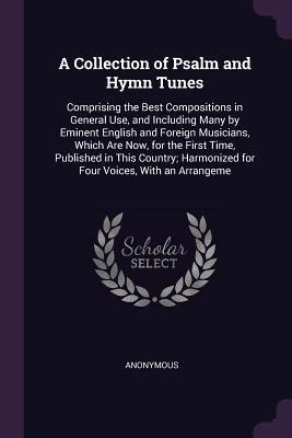 A Collection Of Psalm And Hymn Tunes Comprising The Best Compositions