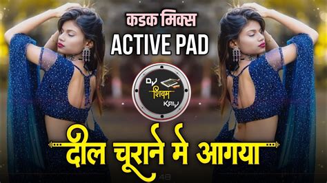 Aagaya Dil Churane Main Aa Gaya Dj Remix Hindi Song Active Pad Dj