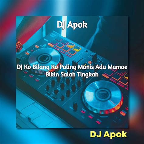 DJ Ko Bilang Ko Paling Manis Adu Mamae Bikin Salah Tingkah Salting