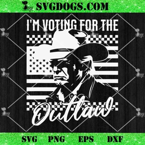 I M Voting For The Outlaw Trump America Svg