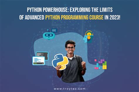 Exploring The Limits Of Advanced Python Programming Course In 2023 Python Powerhouse Troytec Blog