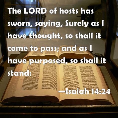 Isaiah 14:24 The LORD of hosts has sworn, saying, Surely as I have ...