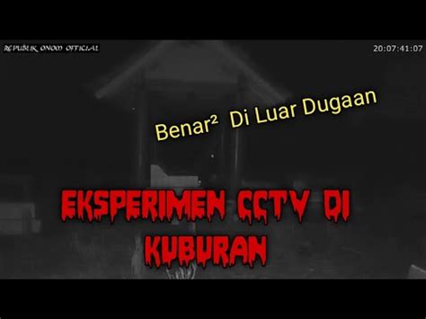 Eksperimen Cctv Di Kuburan Hasilnya Benar Benar Di Luar Dugaan