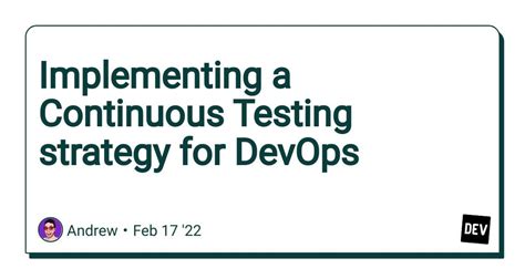 Implementing A Continuous Testing Strategy For Devops R Devto