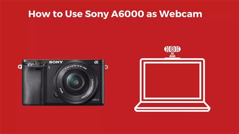 How to Use Sony A6000 as Webcam - Step-by-Step Guide - Camera Clickz