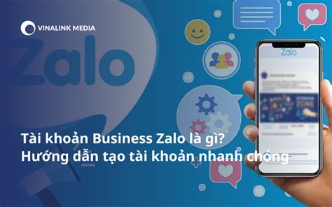 Tài khoản Business Zalo là gì Hướng dẫn tạo tài khoản nhanh chóng