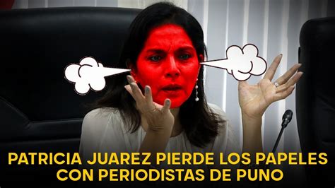 Patricia Ju Rez Pierde Los Papeles Con Periodista De Puno Que La