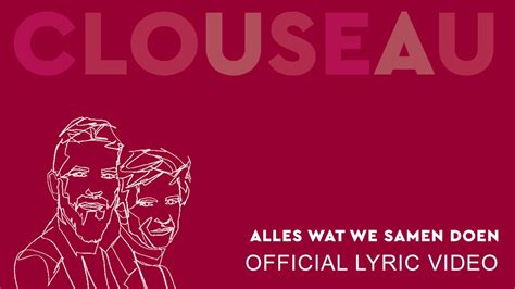 Clouseau Alles Wat We Samen Doen Official Lyric Video YouTube