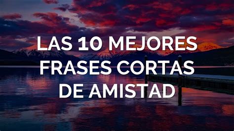 Las Mejores Frases Cortas De Amistad Youtube