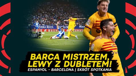 LEWANDOWSKI MISTRZEM HISZPANII DUBLET W DERBACH ESPANYOL BARCELONA