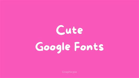 12 Best Cute Google Fonts - Graphic Pie