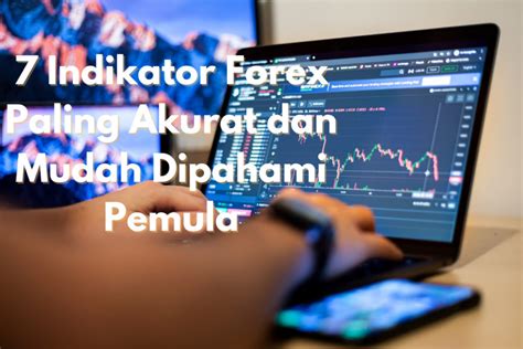 Indikator Forex Paling Akurat Dan Mudah Dipahami Pemula Investbro