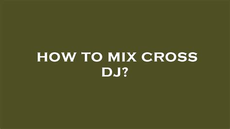 How To Mix Cross Dj Youtube