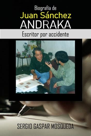 Biograf A De Juan S Nchez Andraka Escritor Por Accidente Ebook By