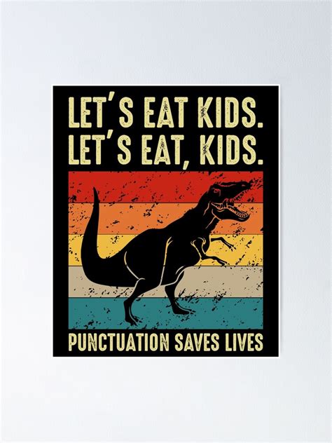 Lets Eat Kids Punctuation Saves Lives Dinosaur Grammar T Rex Poster