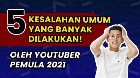 Kesalahan Umum Youtuber Tips Sukses Di Youtube Untuk Pemula