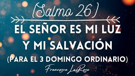 Salmo 26 El Señor Es Mi Luz Y Mi Salvación Dom Ordinario