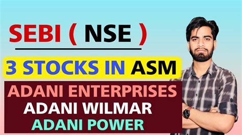 Sebi Nse Stocks In Short Term Asm List Adani Wilmar Adani