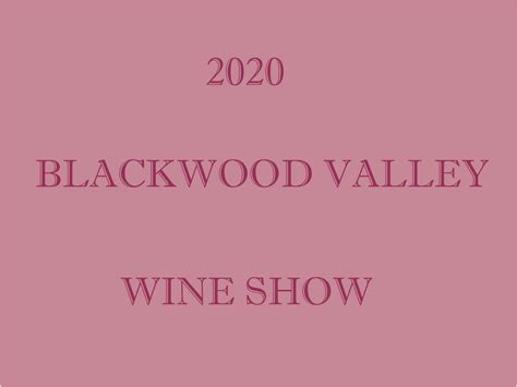 Entries For 2020 Blackwood Valley Wine Show Now Open Blackwood Valley