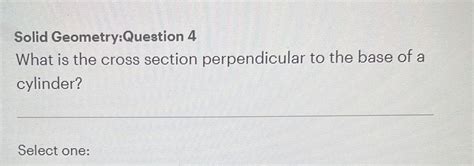 Solid Geometry Question 4 What Is The Cross Section Perpendicular To