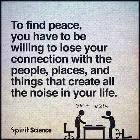 To Find Peace You Have To Be Willing To Lose Your Connection With The