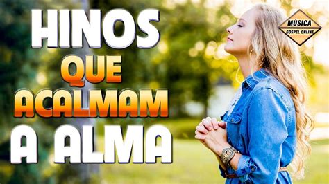 Hinos Que Acalmam A Alma Top Louvores Gospel Melhores M Sicas