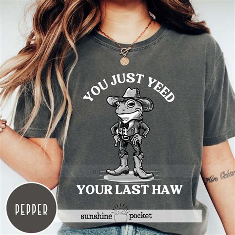 You Just Yeed Your Last Haw Funny Western Frog T Shirt Texas Frog