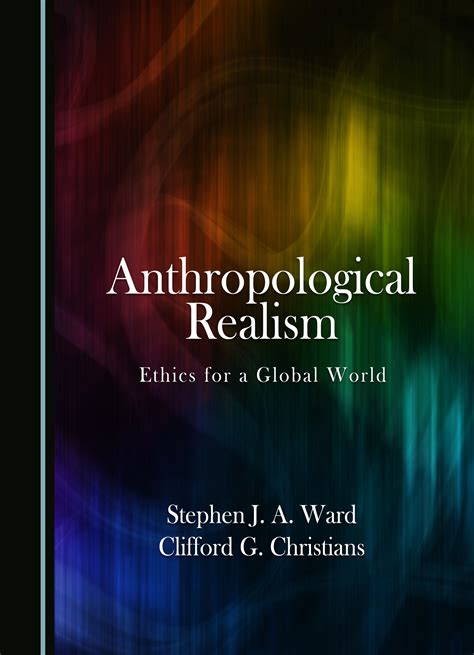 Anthropological Realism Ethics For A Global World Cambridge Scholars