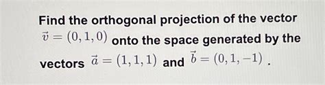 Solved Find the orthogonal projection of the vector | Chegg.com