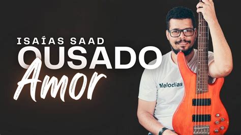 Para Baixistas Crist Os Como Tocar Ousado Amor De Isa As Saad Na