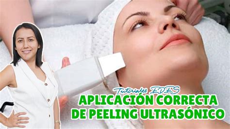 Aplicación correcta de Peeling Ultrasónico EDES YouTube