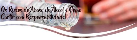 Os Riscos do Abuso de Álcool e Como Curtir Responsabilidade