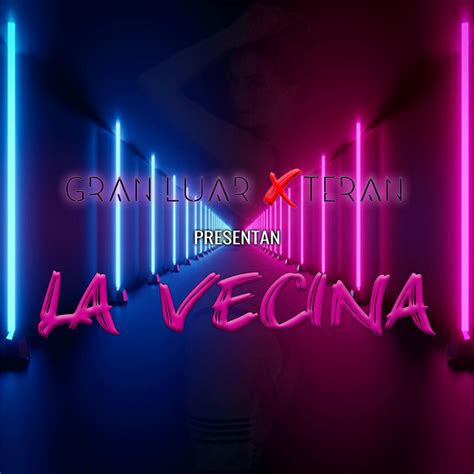 La Vecina Single De Gran Luar Teran Spotify