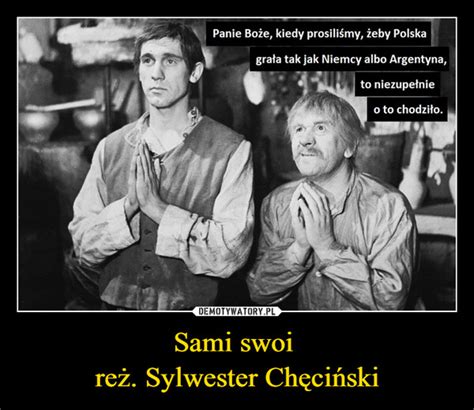 Sami Swoi Re Sylwester Ch Ci Ski Demotywatory Pl