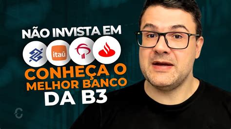 NÃO INVISTA EM BBAS3 ITUB4 BBDC4 E SANB11 CONHEÇA O MELHOR BANCO DA