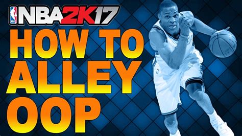 How To Do Alley Oop NBA 2K17 Xbox One PS4 YouTube