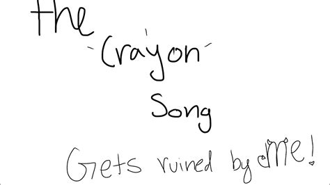 The Crayon Song Gets Ruined By Me YouTube