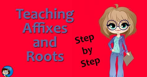 Teaching Affixes and Roots – Step by Step