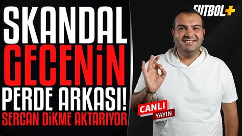 Skandal gecede neler yaşandı Sercan Dikme Beşiktaş YouTube