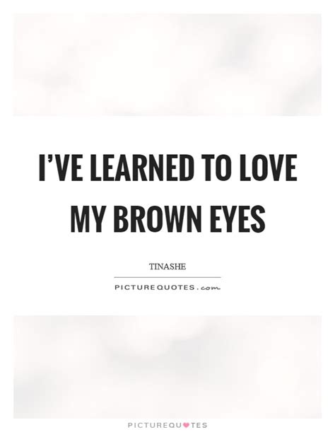 Brown Eyes Quotes | Brown Eyes Sayings | Brown Eyes Picture Quotes