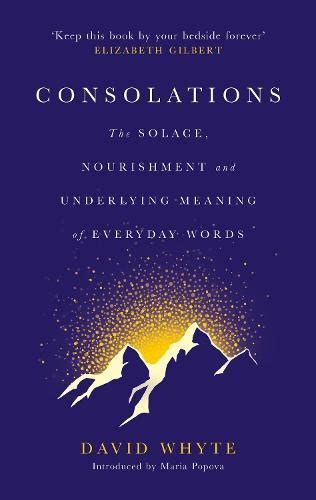 Consolations: The Solace, Nourishment and Underlying Meaning of ...