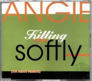 Angie - Killing Me Softly (CD, Maxi-Single) | Discogs