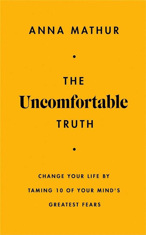 The Uncomfortable Truth: Change Your Life By Taming 10 of Your Mind's ...