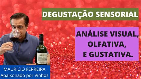 DEGUSTAÇÃO SENSORIAL DO VINHO ANÁLISE VISUAL OLFATIVA E GUSTATIVA