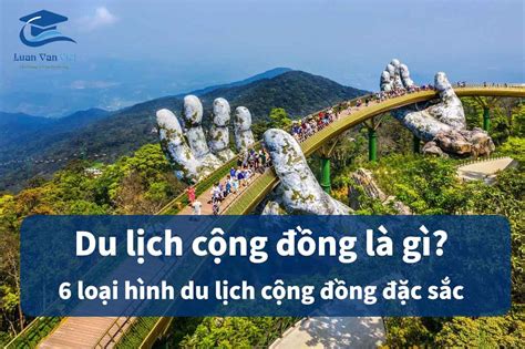 Du lịch cộng đồng là gì Các hình thức du lịch cộng đồng