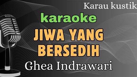 Karaoke Jiwa Yang Bersedih Ghea Indrawari Youtube