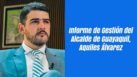 Informe De Gesti N Del Alcalde De Guayaquil Aquiles Lvarez Youtube