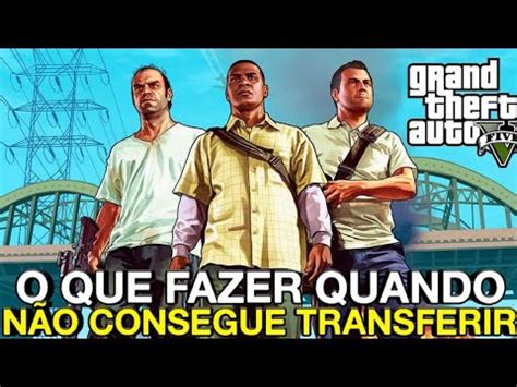 O Que Fazer N O Consigo Transferir Minha Conta Do Gta Para O Ps E